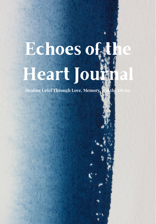 Echoes of the Heart: A Guided Grief Journal for Spiritual Healing ECHOES OF THE HEART JOURNAL