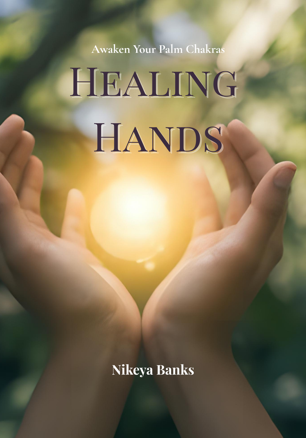 Hands of Healing: Awaken Your Palm Chakras Hands of Healing