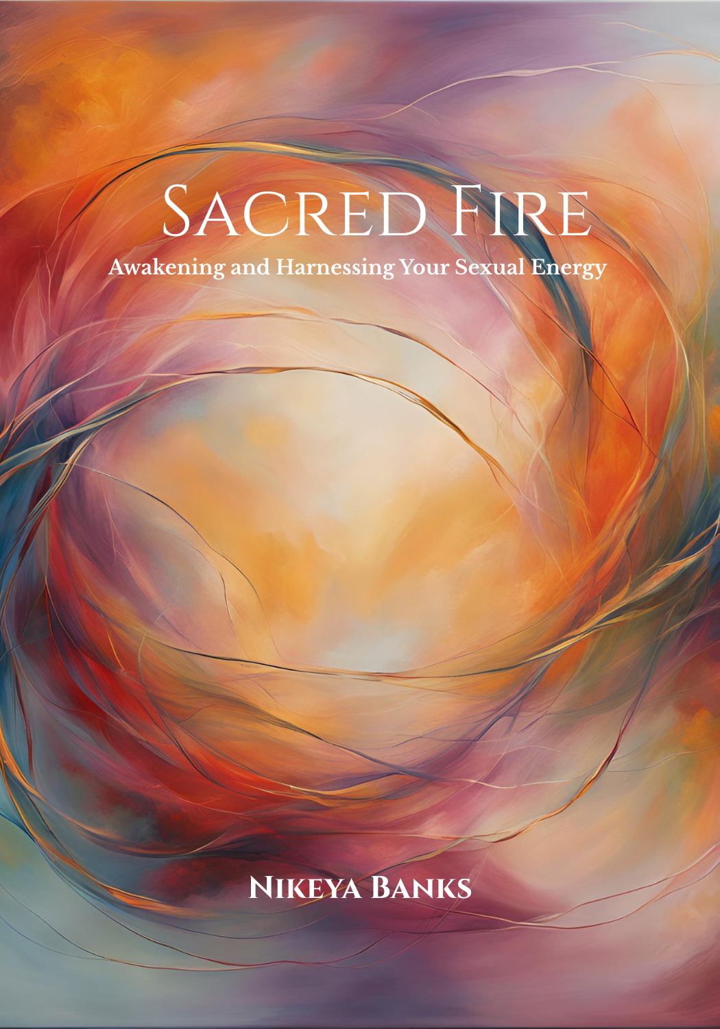 Sacred Fire: Awakening and Harnessing Your Sexual Energy Sacred Fire